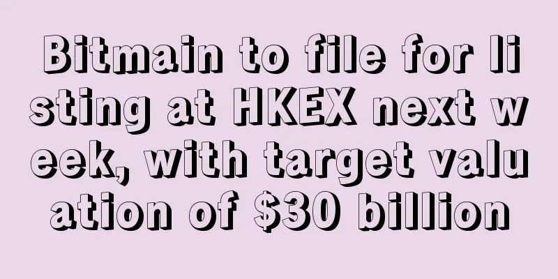Bitmain to file for listing at HKEX next week, with target valuation of $30 billion