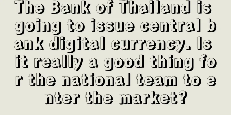 The Bank of Thailand is going to issue central bank digital currency. Is it really a good thing for the national team to enter the market?