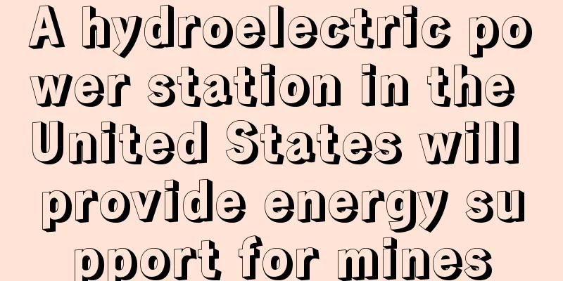 A hydroelectric power station in the United States will provide energy support for mines