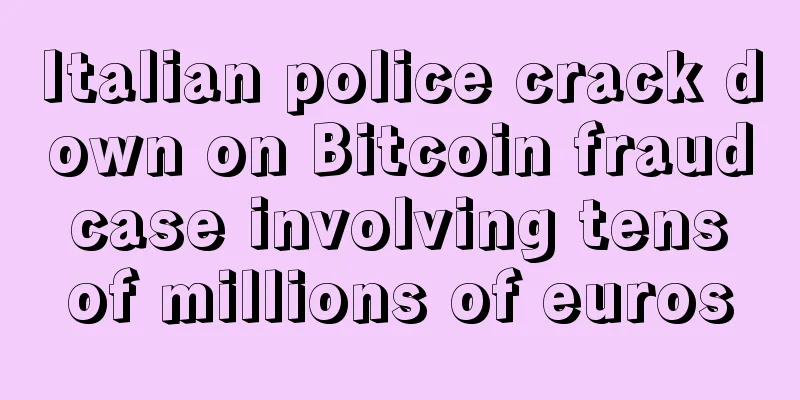Italian police crack down on Bitcoin fraud case involving tens of millions of euros
