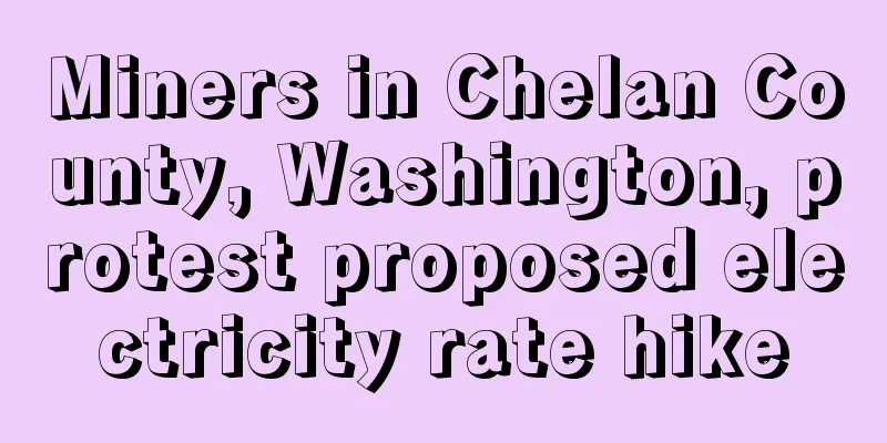 Miners in Chelan County, Washington, protest proposed electricity rate hike