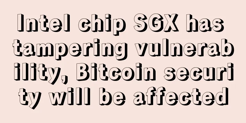 Intel chip SGX has tampering vulnerability, Bitcoin security will be affected