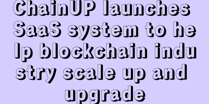 ChainUP launches SaaS system to help blockchain industry scale up and upgrade