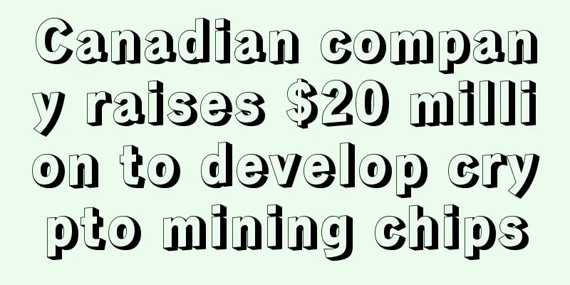 Canadian company raises $20 million to develop crypto mining chips