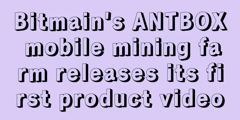 Bitmain's ANTBOX mobile mining farm releases its first product video