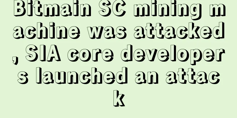 Bitmain SC mining machine was attacked, SIA core developers launched an attack