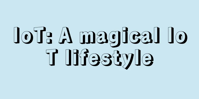 IoT: A magical IoT lifestyle