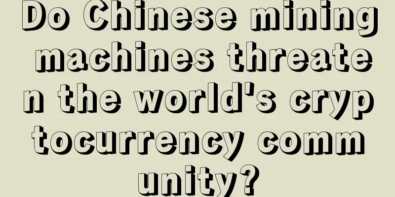 Do Chinese mining machines threaten the world's cryptocurrency community?