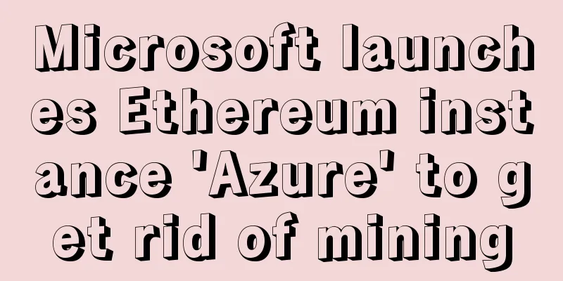 Microsoft launches Ethereum instance 'Azure' to get rid of mining