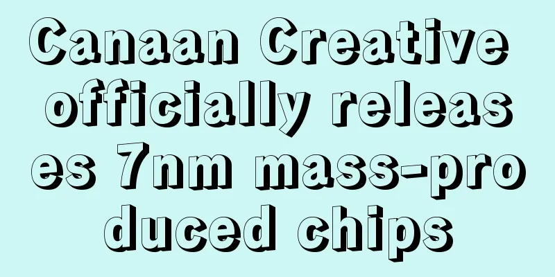 Canaan Creative officially releases 7nm mass-produced chips