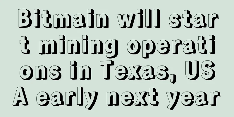 Bitmain will start mining operations in Texas, USA early next year