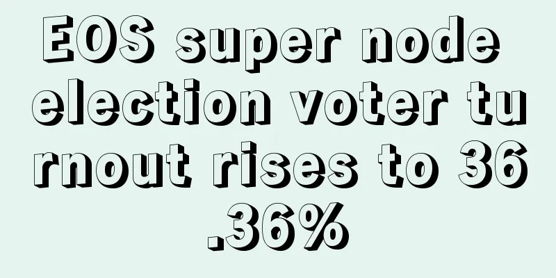 EOS super node election voter turnout rises to 36.36%
