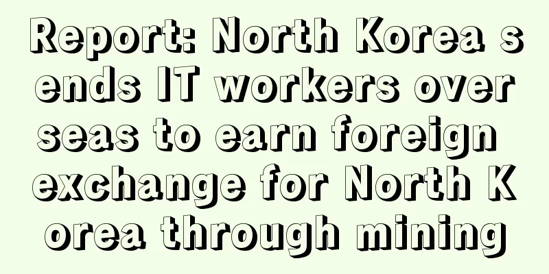 Report: North Korea sends IT workers overseas to earn foreign exchange for North Korea through mining