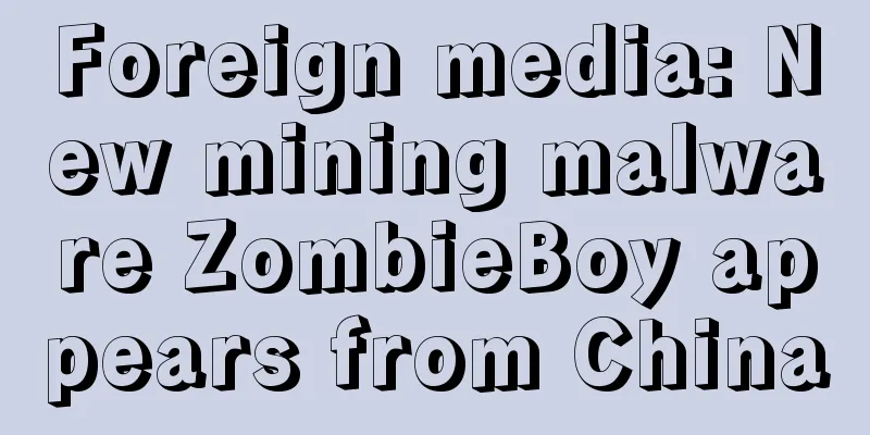 Foreign media: New mining malware ZombieBoy appears from China