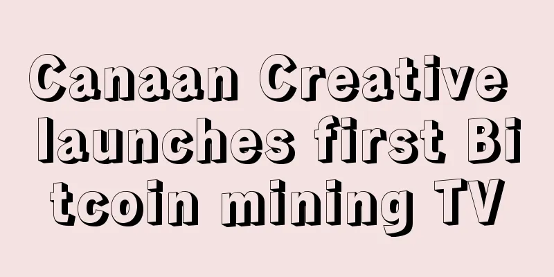 Canaan Creative launches first Bitcoin mining TV