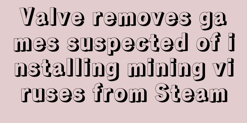 Valve removes games suspected of installing mining viruses from Steam