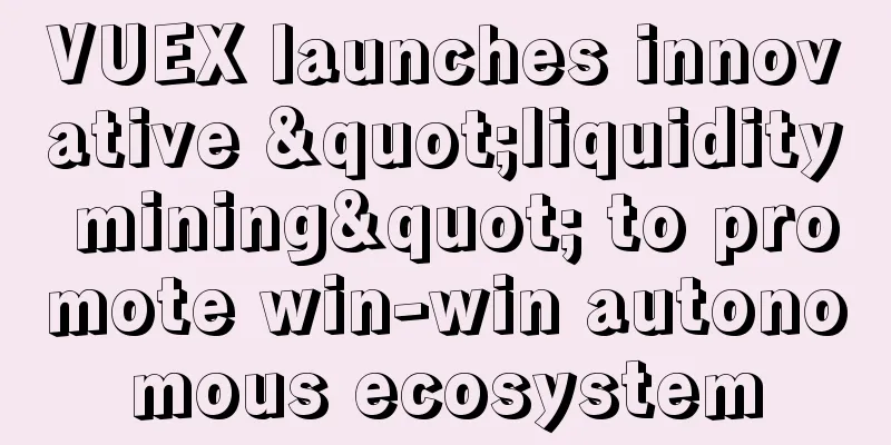 VUEX launches innovative "liquidity mining" to promote win-win autonomous ecosystem