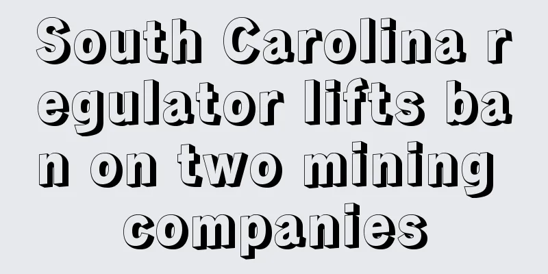 South Carolina regulator lifts ban on two mining companies