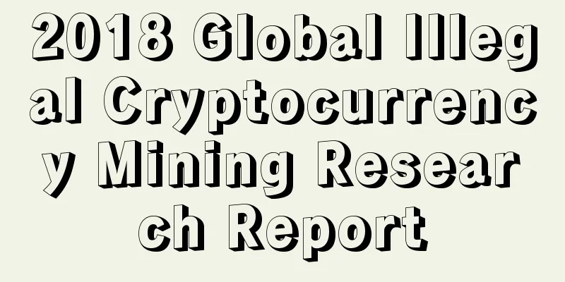 2018 Global Illegal Cryptocurrency Mining Research Report