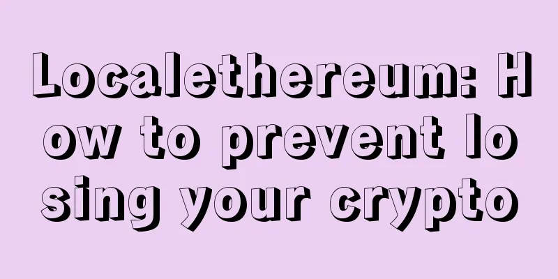 Localethereum: How to prevent losing your crypto