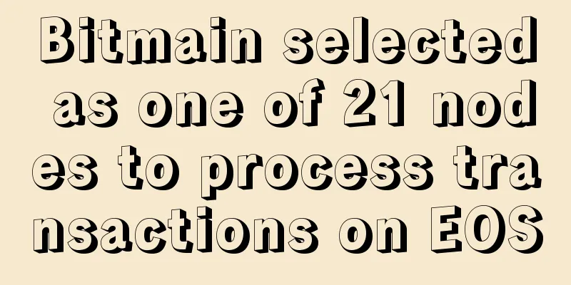 Bitmain selected as one of 21 nodes to process transactions on EOS