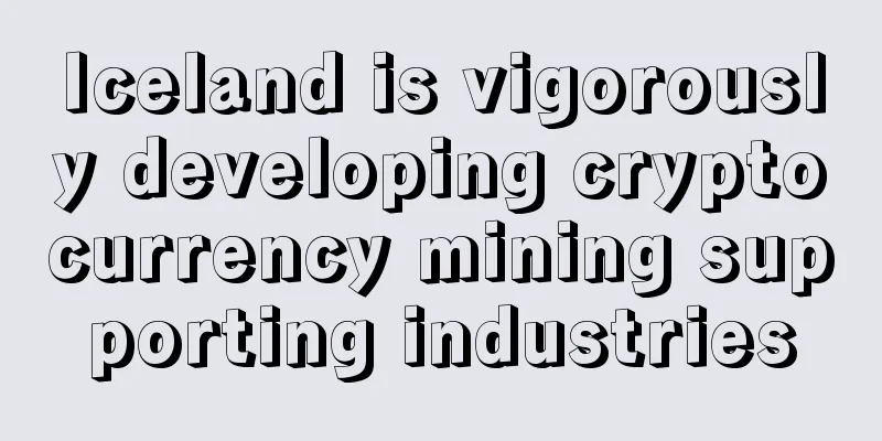 Iceland is vigorously developing cryptocurrency mining supporting industries