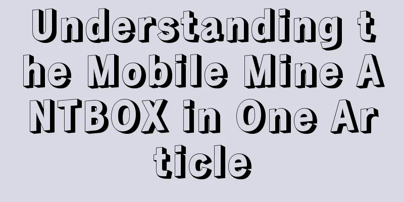 Understanding the Mobile Mine ANTBOX in One Article
