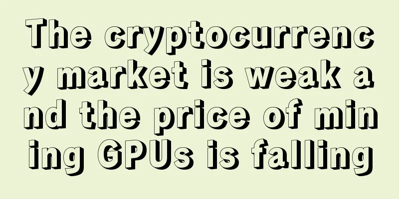 The cryptocurrency market is weak and the price of mining GPUs is falling