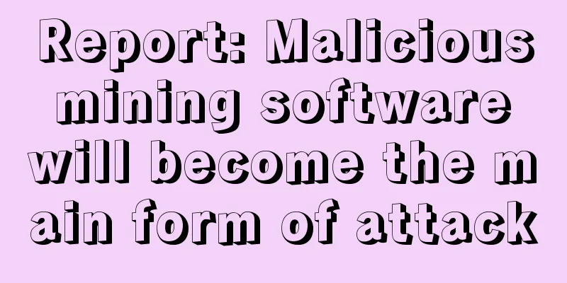 Report: Malicious mining software will become the main form of attack