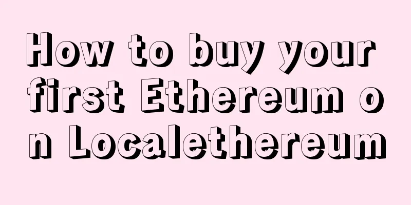 How to buy your first Ethereum on Localethereum