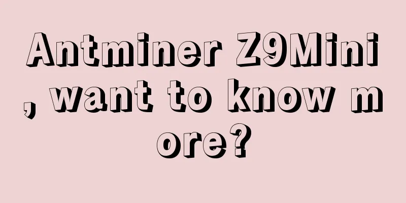 Antminer Z9Mini, want to know more?