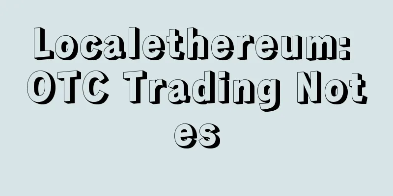 Localethereum: OTC Trading Notes