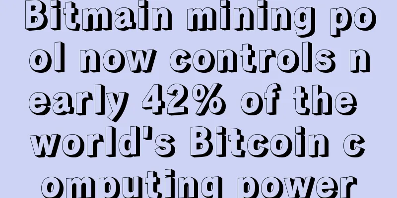 Bitmain mining pool now controls nearly 42% of the world's Bitcoin computing power