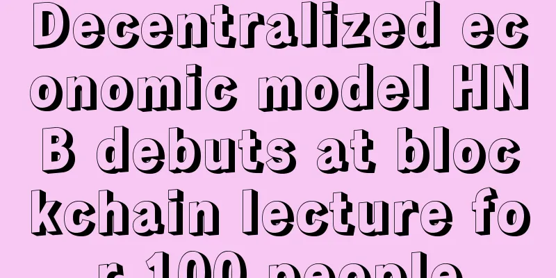 Decentralized economic model HNB debuts at blockchain lecture for 100 people