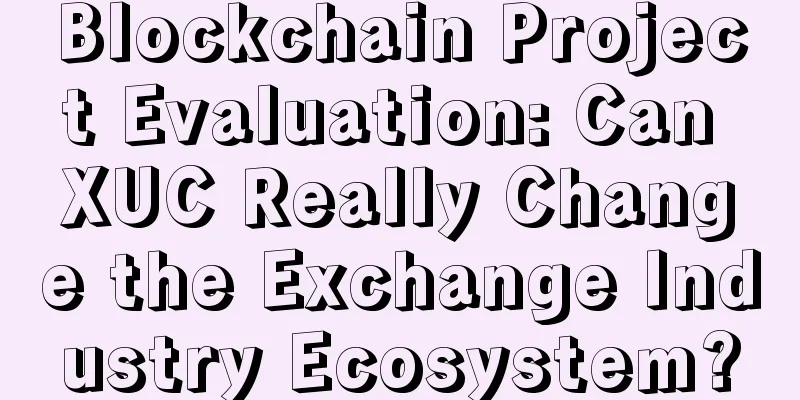 Blockchain Project Evaluation: Can XUC Really Change the Exchange Industry Ecosystem?