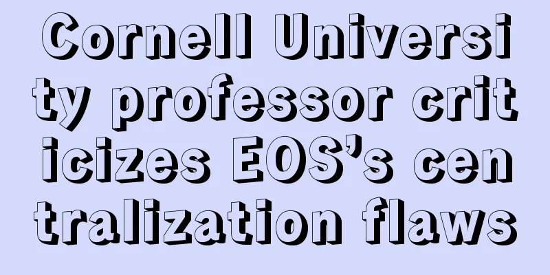 Cornell University professor criticizes EOS’s centralization flaws