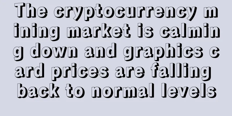 The cryptocurrency mining market is calming down and graphics card prices are falling back to normal levels