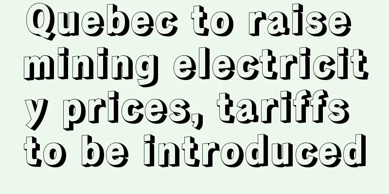 Quebec to raise mining electricity prices, tariffs to be introduced