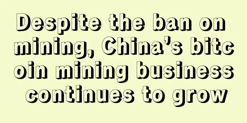 Despite the ban on mining, China’s bitcoin mining business continues to grow