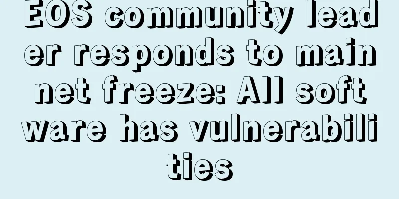 EOS community leader responds to mainnet freeze: All software has vulnerabilities
