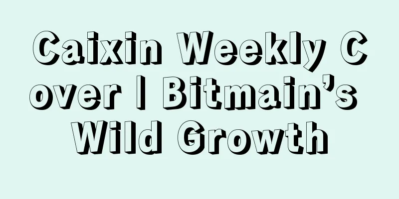 Caixin Weekly Cover | Bitmain’s Wild Growth