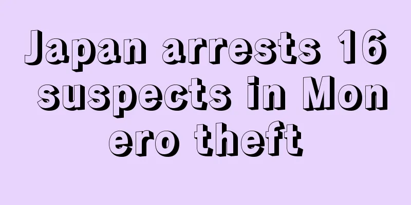 Japan arrests 16 suspects in Monero theft