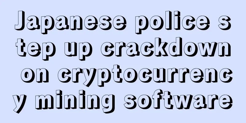 Japanese police step up crackdown on cryptocurrency mining software