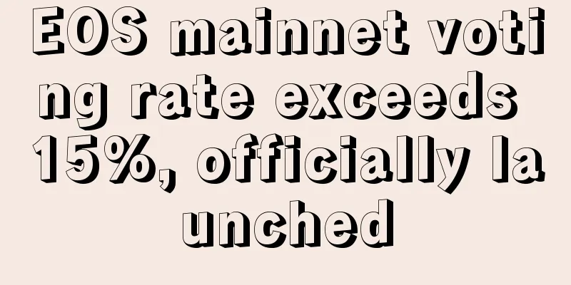 EOS mainnet voting rate exceeds 15%, officially launched