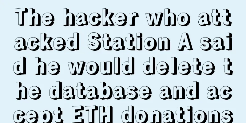 The hacker who attacked Station A said he would delete the database and accept ETH donations