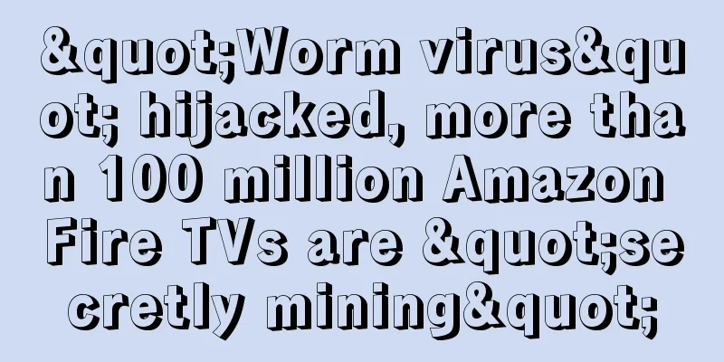 "Worm virus" hijacked, more than 100 million Amazon Fire TVs are "secretly mining"