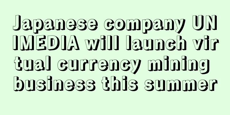 Japanese company UNIMEDIA will launch virtual currency mining business this summer