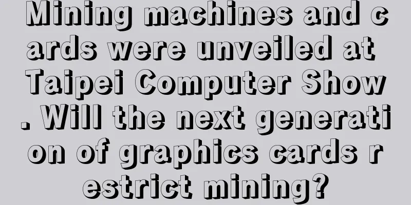 Mining machines and cards were unveiled at Taipei Computer Show. Will the next generation of graphics cards restrict mining?