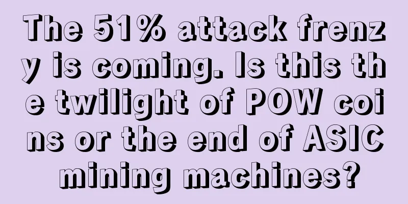 The 51% attack frenzy is coming. Is this the twilight of POW coins or the end of ASIC mining machines?