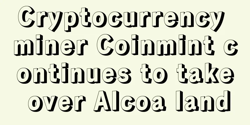 Cryptocurrency miner Coinmint continues to take over Alcoa land
